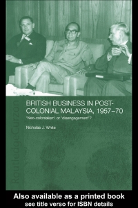 British Business in Post-Colonial Malaysia, 1957â€“70